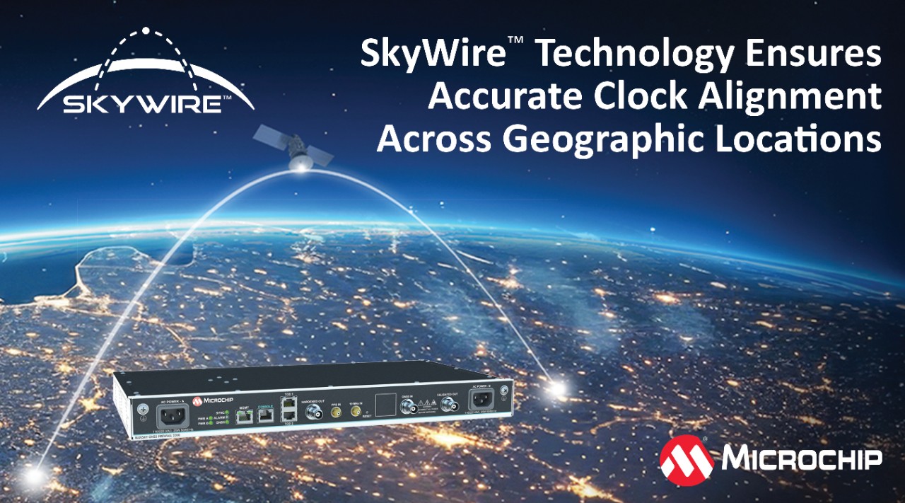 News - SkyWire™ Technology From Microchip Makes It Easier to Align and Compare Clocks Within Nanoseconds Across Geographic Locations 